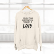 The Only Thing More Powerful Than Hate Is Love Hoodie – Bold Edition.