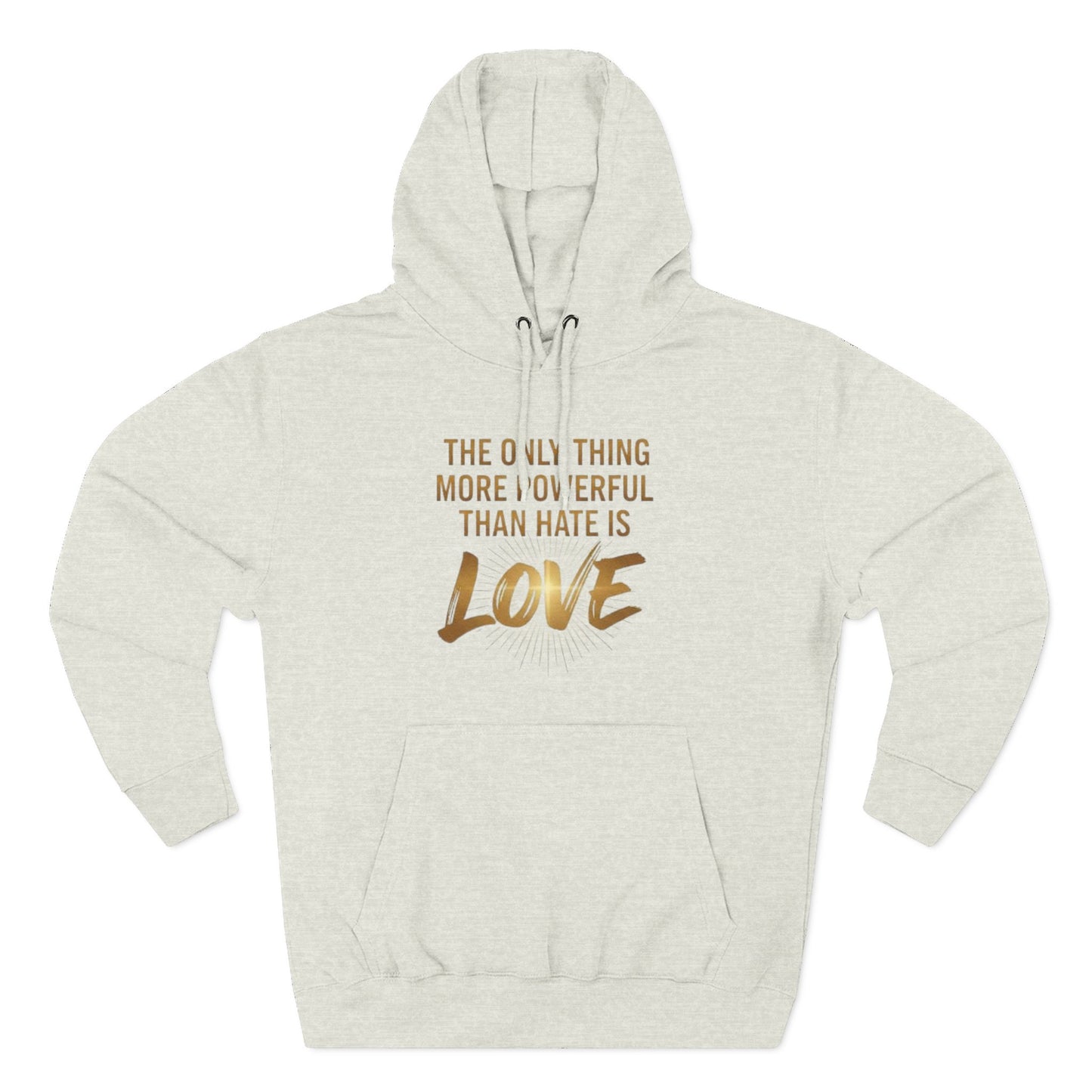 The Only Thing More Powerful Than Hate Is Love Hoodie – Golden Edition.