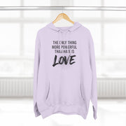 The Only Thing More Powerful Than Hate Is Love Hoodie – Bold Edition.