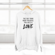 The Only Thing More Powerful Than Hate Is Love Hoodie – Bold Edition.