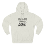 The Only Thing More Powerful Than Hate Is Love Hoodie – Bold Edition.