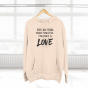 The Only Thing More Powerful Than Hate Is Love Hoodie – Bold Edition.