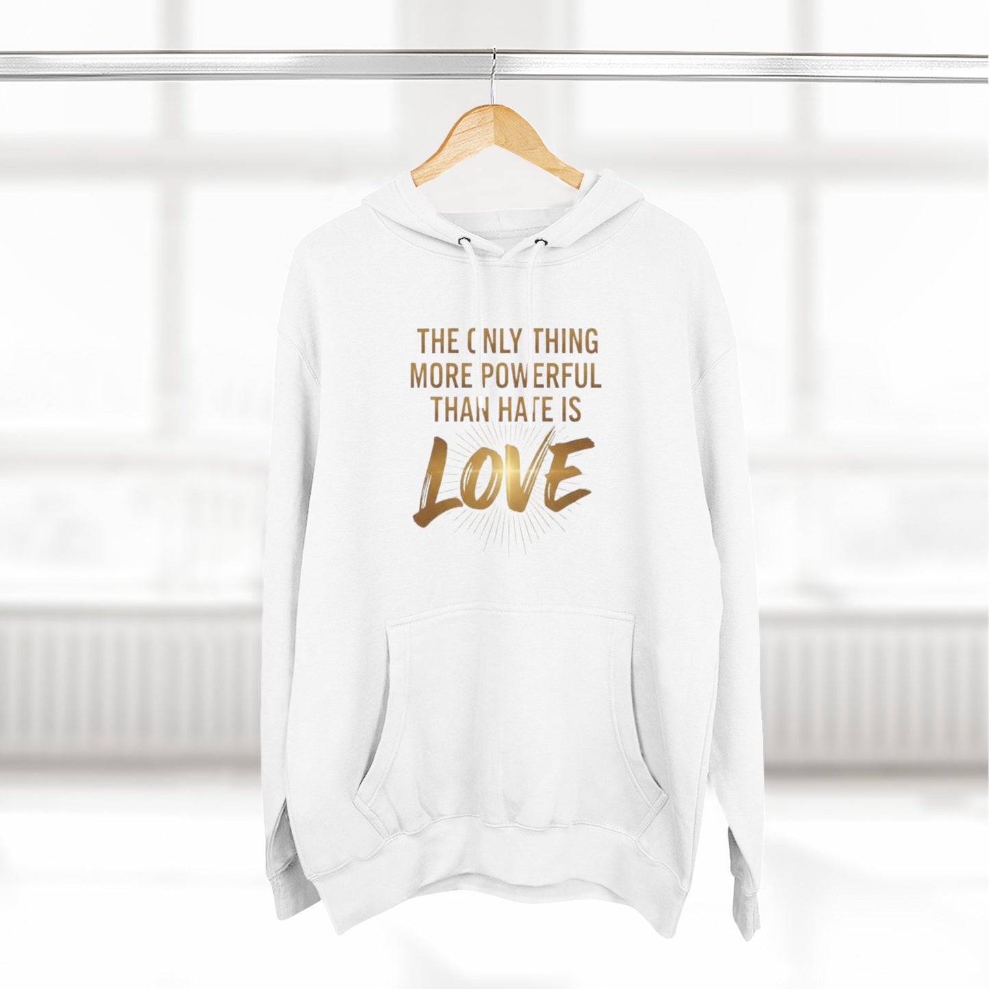 The Only Thing More Powerful Than Hate Is Love Hoodie – Golden Edition.