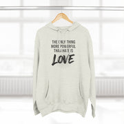 The Only Thing More Powerful Than Hate Is Love Hoodie – Bold Edition.