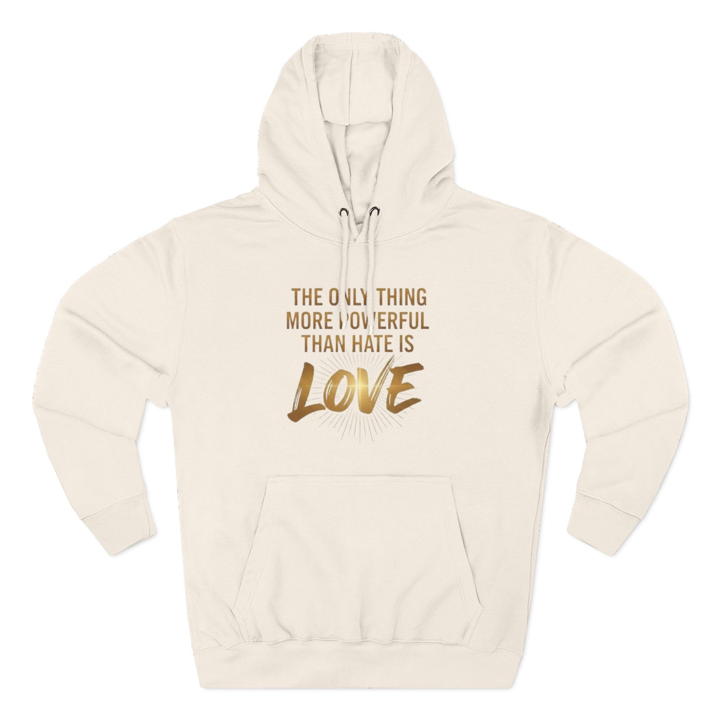 The Only Thing More Powerful Than Hate Is Love Hoodie – Golden Edition.